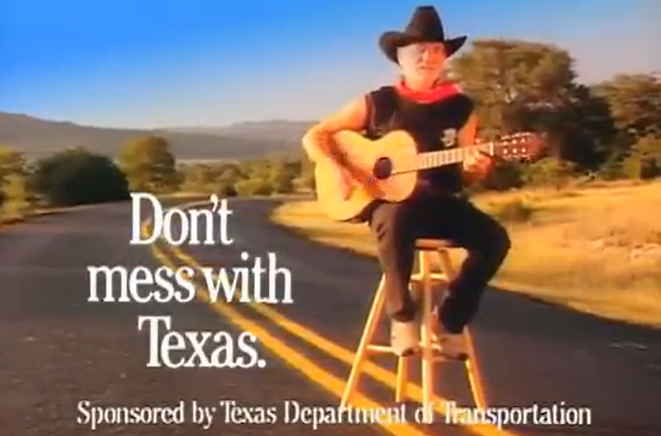 Singer Willie Nelson for Don't mess with Texas.